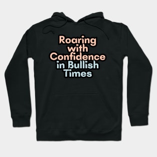 Roaring with Confidence in Bullish Times Hoodie